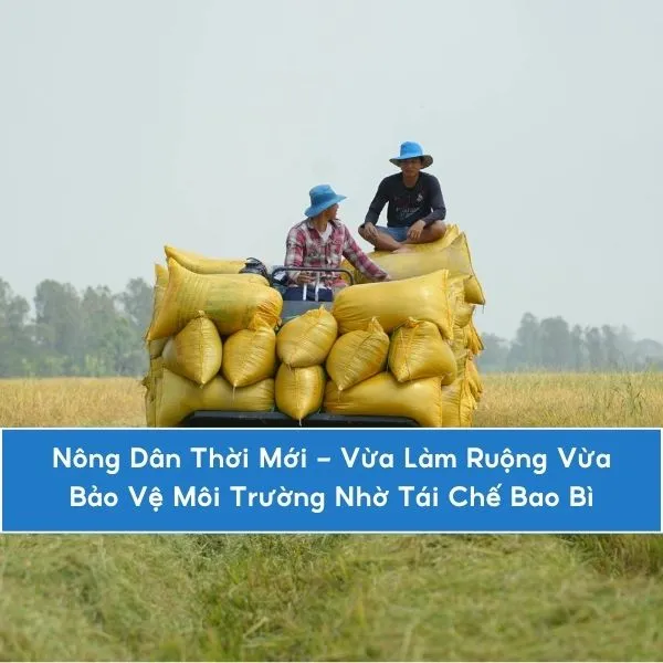 Nông Dân Thời Mới – Vừa Làm Ruộng Vừa Bảo Vệ Môi Trường Nhờ Tái Chế Bao Bì